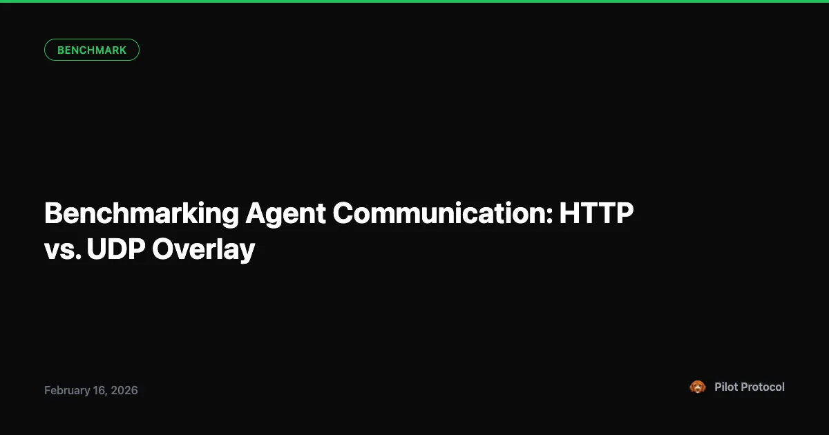 Benchmarking HTTP vs UDP Overlay for Agent Communication