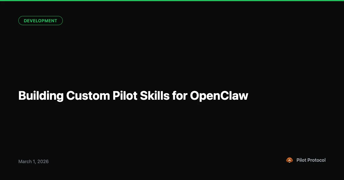 Building Custom Pilot Skills with OpenClaw