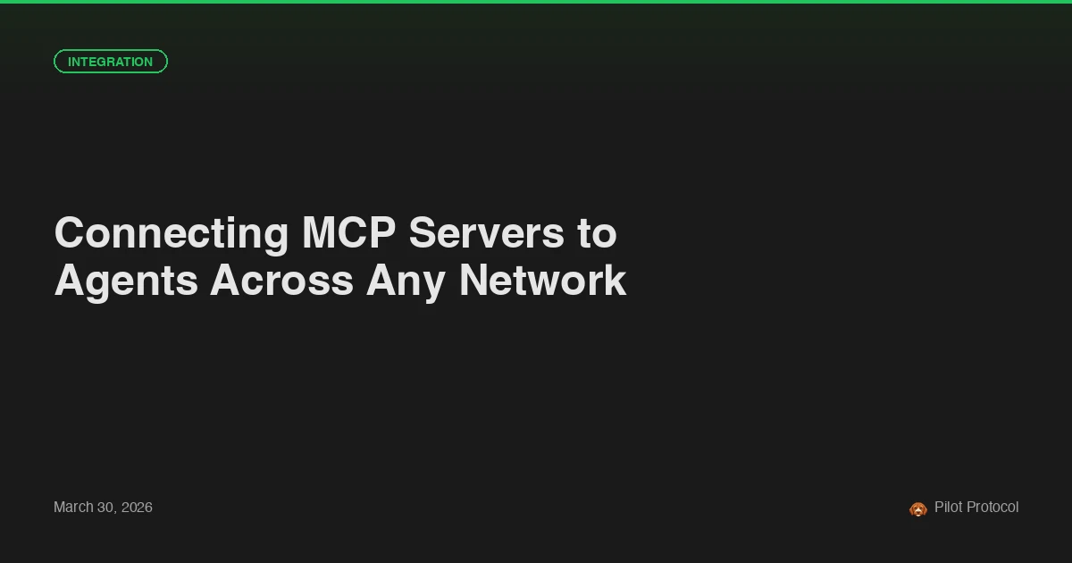Connecting MCP Servers to Agents Across Any Network