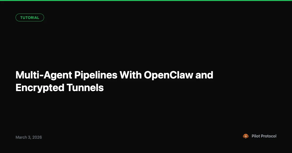 Multi-Agent Pipelines Over Encrypted Tunnels