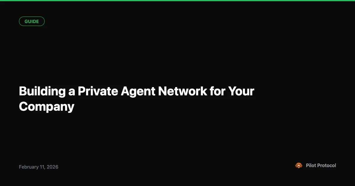 Build a Private Agent Network for Your Company