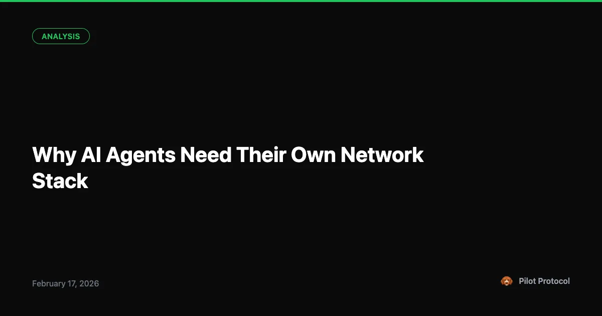 Why AI Agents Need Their Own Network Stack